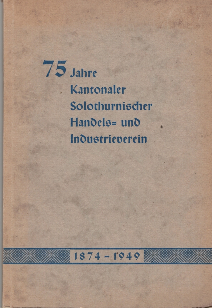 <p>75 Jahre kantonaler solothurnischer Handels - und Industrieverein 1874-1949,  Buch Top Zustand</p>